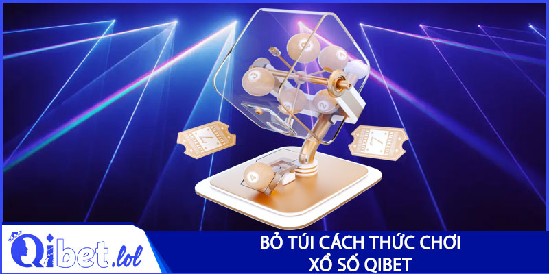 Bỏ túi cách thức chơi xổ số Qibet cực đơn giản