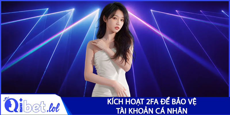Kích hoạt 2FA để bảo vệ tài khoản cá nhân