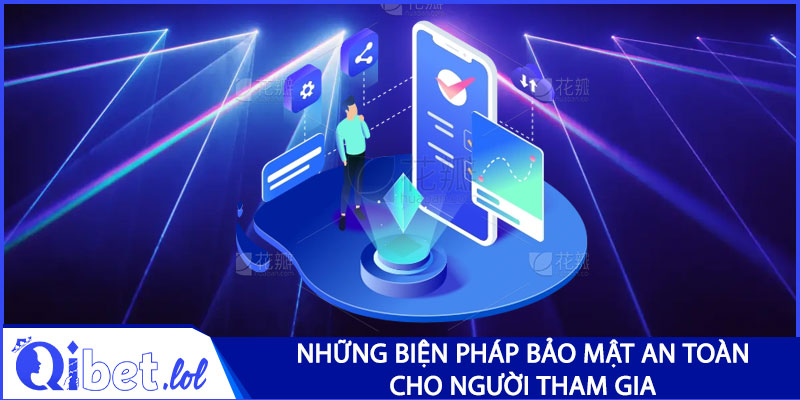 Những biện pháp bảo mật an toàn cho người tham gia 