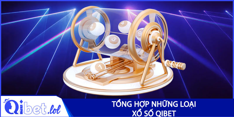 Tổng hợp những loại vé xổ số Qibet